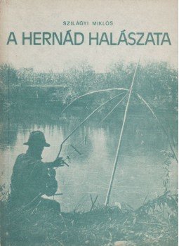 Szilágyi Miklós - A Hernád halászata Szilágyi Miklós - A Hernád halászata, Miskolc 1980 antikvár könyv