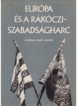 Benda Kálmán - Európa és a Rákóczi-szabadságharc Benda Kálmán - Európa és a Rákóczi-szabadságharc, Budapest 1980 antikvár könyv