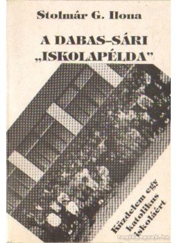 Stolmár G. Ilona - A Dabas-Sári iskolapélda (dedikált) Stolmár G. Ilona - A Dabas-Sári iskolapélda (dedikált), Budapest 1994 antikvár könyv