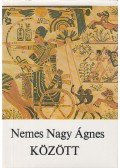 Nemes Nagy Ágnes - Között