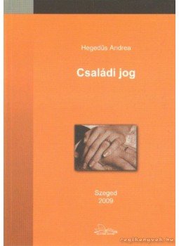 Hegedűs Andrea - Családi jog Hegedűs Andrea - Családi jog, Szeged 2009 antikvár könyv