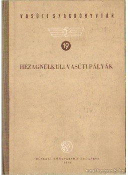 Dr. Vásárhelyi Boldizsár - Hézagnélküli vasúti pályák Dr. Vásárhelyi Boldizsár - Hézagnélküli vasúti pályák, Budapest 1960 antikvár könyv