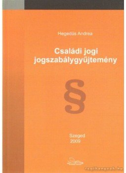 Hegedűs Andrea - Családi jogi jogszabálygyűjtemény Hegedűs Andrea - Családi jogi jogszabálygyűjtemény, Budapest 2009 antikvár könyv