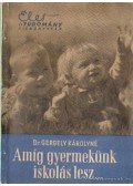 Dr. Gergely Károlyné - Amíg gyermekünk iskolás lesz...