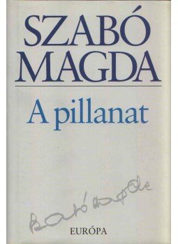 Szabó Magda - A pillanat Szabó Magda - A pillanat, Budapest 2005 antikvár könyv