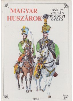 Somogyi Győző, Barcy Zoltán - Magyar huszárok Somogyi Győző, Barcy Zoltán - Magyar huszárok, Budapest 1987 antikvár könyv