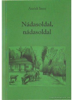 Aszódi Imre - Nádasoldal, nádasoldal Aszódi Imre - Nádasoldal, nádasoldal, Budapest 2006 antikvár könyv