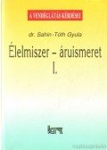 Dr. Sahin-Tóth Gyula - Élelmiszer-áruismeret I-II.