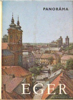 Szombathy Viktor, Kovács Béla, Hevesy Sándor, Dr. Zétényi Endre, Bottlik Mihály, Dr. Manga János - Eger Szombathy Viktor, Kovács Béla, Hevesy Sándor, Dr. Zétényi Endre, Bottlik Mihály, Dr. Manga János - Eger, Budapest 1976 antikvár könyv