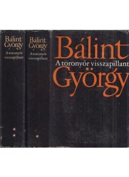 Bálint György - A toronyőr visszapillant I-II. Bálint György - A toronyőr visszapillant I-II., Szeged 1981 antikvár könyv
