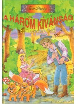 Benedek Elek - A három kívánság Benedek Elek - A három kívánság, Budapest 1996 antikvár könyv