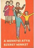 Lukács István,Katona József,Edelényi István, dr. - A mennyei atya szeret minket