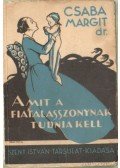 Dr. Csaba Margit - Amit a fiatal asszonynak tudnia kell