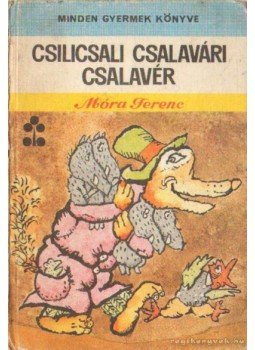 Móra Ferenc - Csilicsali Csalavári Csalavér Móra Ferenc - Csilicsali Csalavári Csalavér, Bukarest 1976 antikvár könyv