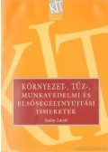Szalay László - Környezet-, tűz-, munkavédelmi és elsősegélynyújtási ismeretek
