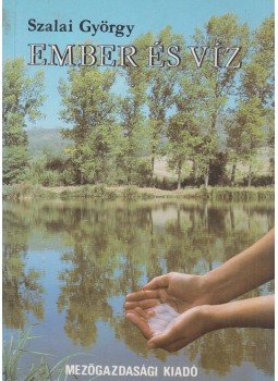 Szalai György - Ember és víz Szalai György - Ember és víz, Budapest 1987 antikvár könyv