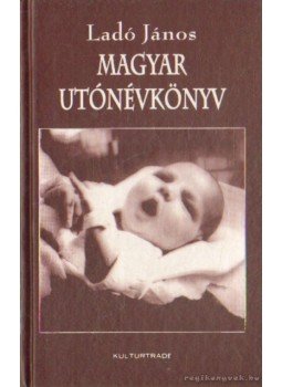 Ladó János, Bíró Ágnes - Magyar utónévkönyv Ladó János, Bíró Ágnes - Magyar utónévkönyv, Budapest 1996 antikvár könyv