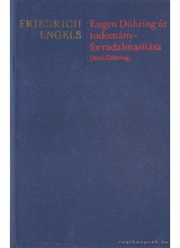 Friedrich Engels - Eugen Dühring úr tudományforradalmasítása Friedrich Engels - Eugen Dühring úr tudományforradalmasítása, Budapest 1978 antikvár könyv