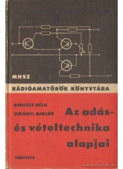 Kertész Béla, Virányi Miklós - Az adás- és vételtechnika alapjai (1969) Kertész Béla, Virányi Miklós - Az adás- és vételtechnika alapjai (1969), Budapest 1969 antikvár könyv