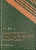 Antal László - Gazdaságirányítási és pénzügyi rendszerünk a reform útján