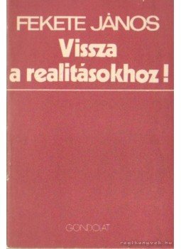 Fekete János - Vissza a realitásokhoz!, Budapest 1983 antikvár könyv