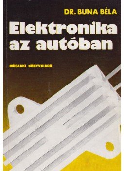 Buna Béla dr. - Elektronika az autóban Buna Béla dr. - Elektronika az autóban, Budapest 1976 antikvár könyv