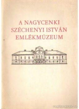 Dr. Környei Attila - A Nagycenki Széchenyi István Emlékmúzeum Dr. Környei Attila - A Nagycenki Széchenyi István Emlékmúzeum, Budapest 1974 antikvár könyv