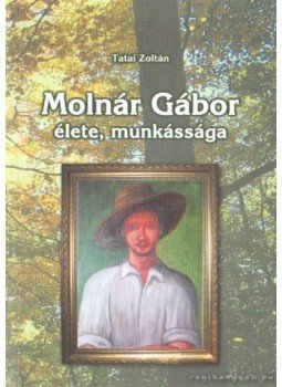 Tatai Zoltán - Molnár Gábor élete, munkássága Tatai Zoltán - Molnár Gábor élete, munkássága, Ajka 2009 antikvár könyv