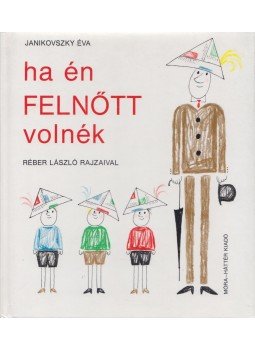 Janikovszky Éva - Ha én felnőtt volnék Janikovszky Éva - Ha én felnőtt volnék, Budapest 1993 antikvár könyv