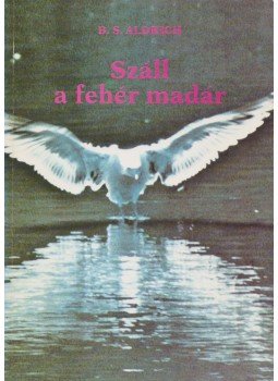 Aldrich, B. S. - Száll a fehér madár Aldrich, B. S. - Száll a fehér madár, Budapest 1989 antikvár könyv