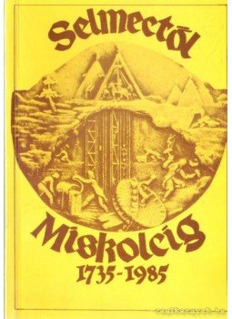 Zsámboki László - Selmectől Miskolcig 1735-1985 Zsámboki László - Selmectől Miskolcig 1735-1985, Miskolc 1985 antikvár könyv