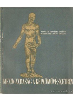 Bodnár Éva - Mezőgazdaság a képzőművészetben, Budapest 1959 antikvár könyv