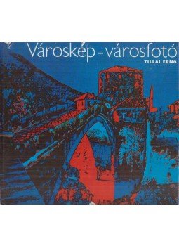 Tillai Ernő - Városkép-városfotó Tillai Ernő - Városkép-városfotó, Budapest 1981 antikvár könyv