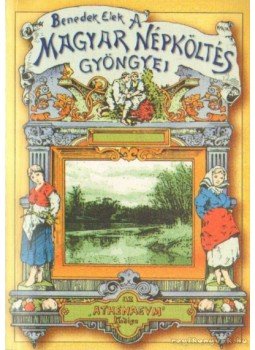 Benedek Elek - A magyar népköltés gyöngyei (reprint) Benedek Elek - A magyar népköltés gyöngyei (reprint), Budapest 0 antikvár könyv