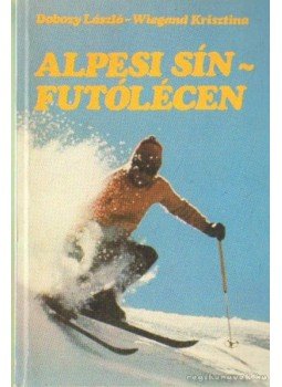 Dobozy László, Wiegand Krisztina - Alpesi sín-futólécen Dobozy László, Wiegand Krisztina - Alpesi sín-futólécen, Budapest 1988 antikvár könyv