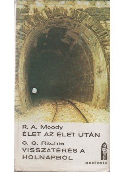 Moody, Raymond A., Ritchie George G. dr. - Élet az élet után / Visszatérés a holnapból, Budapest 1986 antikvár könyv