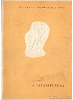 Mozart, Wolfgang Amadeus - A varázsfuvola Mozart, Wolfgang Amadeus - A varázsfuvola, 0 antikvár könyv