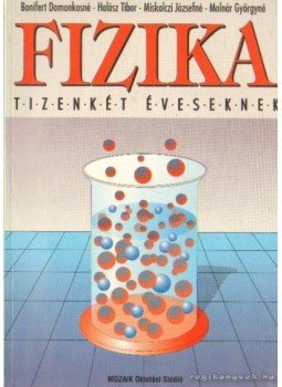 Halász Tibor, Molnár Györgyné, Miskolczi Józsefné, Bonifert Domonkosné - Fizika 12 éveseknek Halász Tibor, Molnár Györgyné, Miskolczi Józsefné, Bonifert Domonkosné - Fizika 12 éveseknek, Szeged 1995 antikvár könyv
