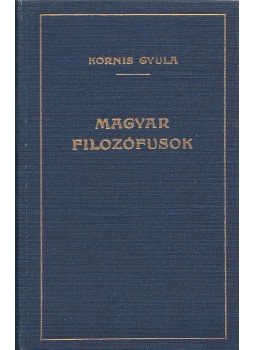 Kornis Gyula - Magyar filozófusok Kornis Gyula - Magyar filozófusok, Budapest 1930 antikvár könyv