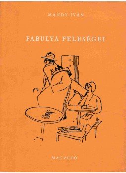 Mándy Iván - Fabulya feleségei Mándy Iván - Fabulya feleségei, Budapest 1959 antikvár könyv