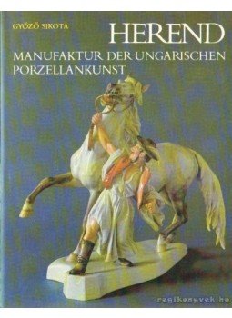 Sikota Győző - Herend - Manufaktured der Ungarischen Porzellankunst Sikota Győző - Herend - Manufaktured der Ungarischen Porzellankunst, 1988 antikvár könyv