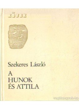 Szekeres László - A hunok és Attila Szekeres László - A hunok és Attila, Újvidék 1985 antikvár könyv