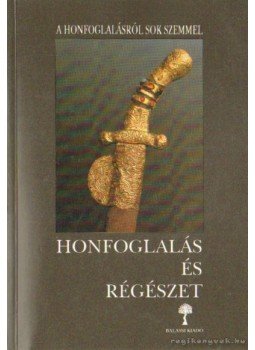 Kovács László - Honfoglalás és régészet Kovács László - Honfoglalás és régészet, Budapest 1994 antikvár könyv