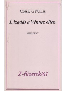 Csák Gyula - Lázadás a Vénusz ellen Csák Gyula - Lázadás a Vénusz ellen, Budapest 0 antikvár könyv