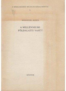 Medveczki Ágnes - A millenniumi földalatti vasút Medveczki Ágnes - A millenniumi földalatti vasút, Budapest 1975 antikvár könyv