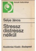 Selye János - Stressz distressz nélkül