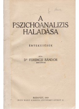 Ferenczi Sándor - A pszichoanalizis haladása Ferenczi Sándor - A pszichoanalizis haladása, Budapest 1919 antikvár könyv