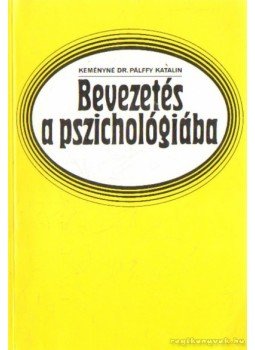Keményné Dr. Pálffy Katalin - Bevezetés a pszichológiába Keményné Dr. Pálffy Katalin - Bevezetés a pszichológiába, Budapest 1998 antikvár könyv