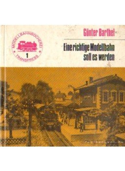 Barthel, Günter - Eine richtige Modellbahn soll es werden Barthel, Günter - Eine richtige Modellbahn soll es werden, Berlin 1972 antikvár könyv