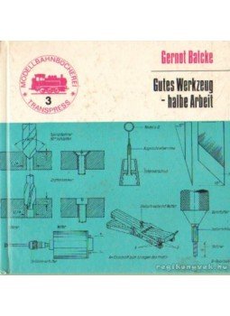Balcke, Gernot - Gutes Werkzeug - halbe Arbeit Balcke, Gernot - Gutes Werkzeug - halbe Arbeit, Berlin 1973 antikvár könyv